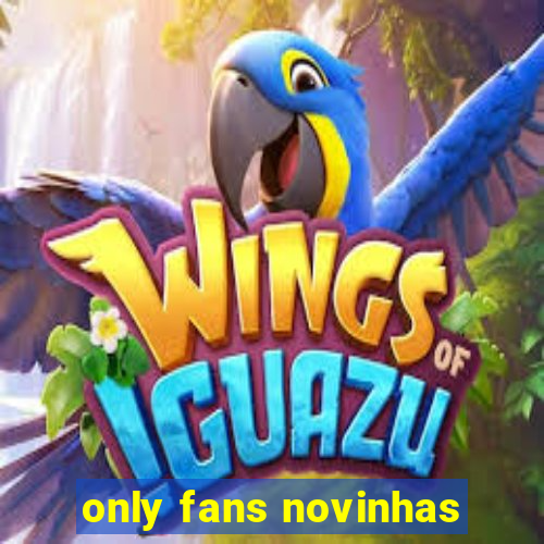 only fans novinhas